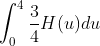 \int_{0}^{4} \frac{3}{4} H(u ) du
